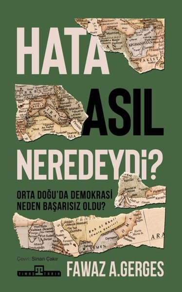 Fawaz A. GergesDünya TarihiHata Asıl Neredeydi? Orta Doğu'da Demokrasi Neden Başarısız Oldu?