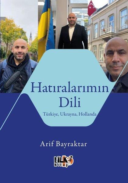Arif BayraktarAnı & Mektup & Günlük KitaplarıHatıralarımın Dili - Türkiye Ukrayna Hollanda