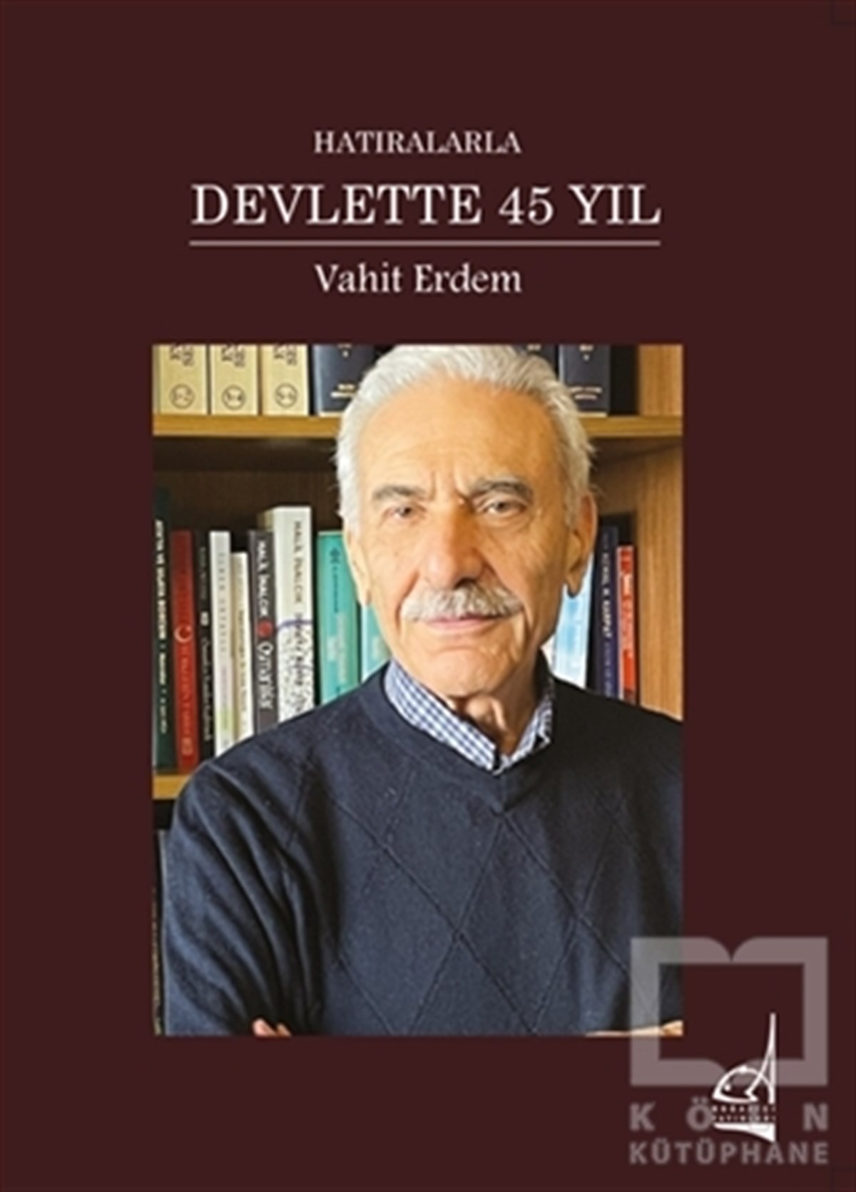 Vahit ErdemMemoiren & Brief & TagebuchHatıralarla Devlette 45 Yıl