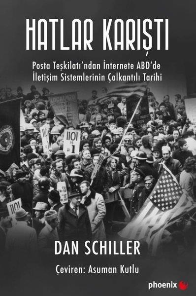 Dan Schillerİletişim KitaplarıHatlar Karıştı: Posta Teşkilatı'ndan İnternete ABD'de İletişim Sistemlerinin Çalkantılı Tarihi