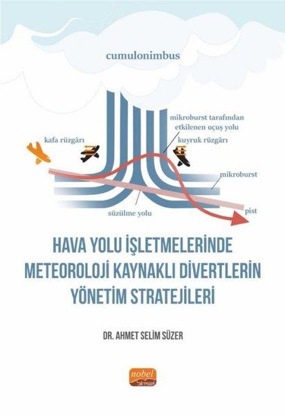Ahmet Selim SüzerIsletme - Is IdaresiHava Yolu İşletmelerinde Meteoroloji Kaynaklı Divertlerin Yönetim Stratejileri