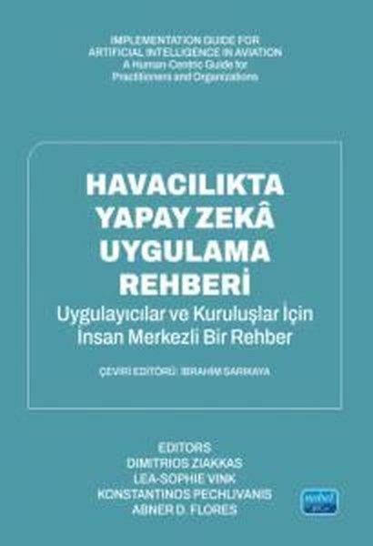 Dimitrios ZiakkasDigerHavacılıkta Yapay Zeka Uygulama Rehberi - Uygulayıcılar ve Organizasyonlar İçin İnsan Odaklı Bir Kıl