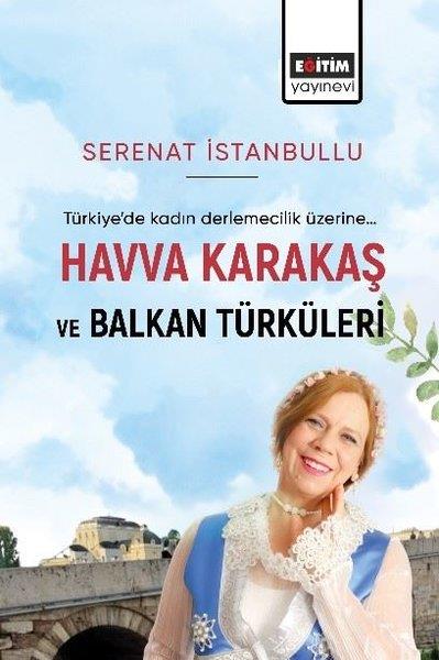 Serenat İstanbulluMüzik KitaplarıHavva Karakaş ve Balkan Türküleri - Türkiye'de Kadın Derlemecelik Üzerine...