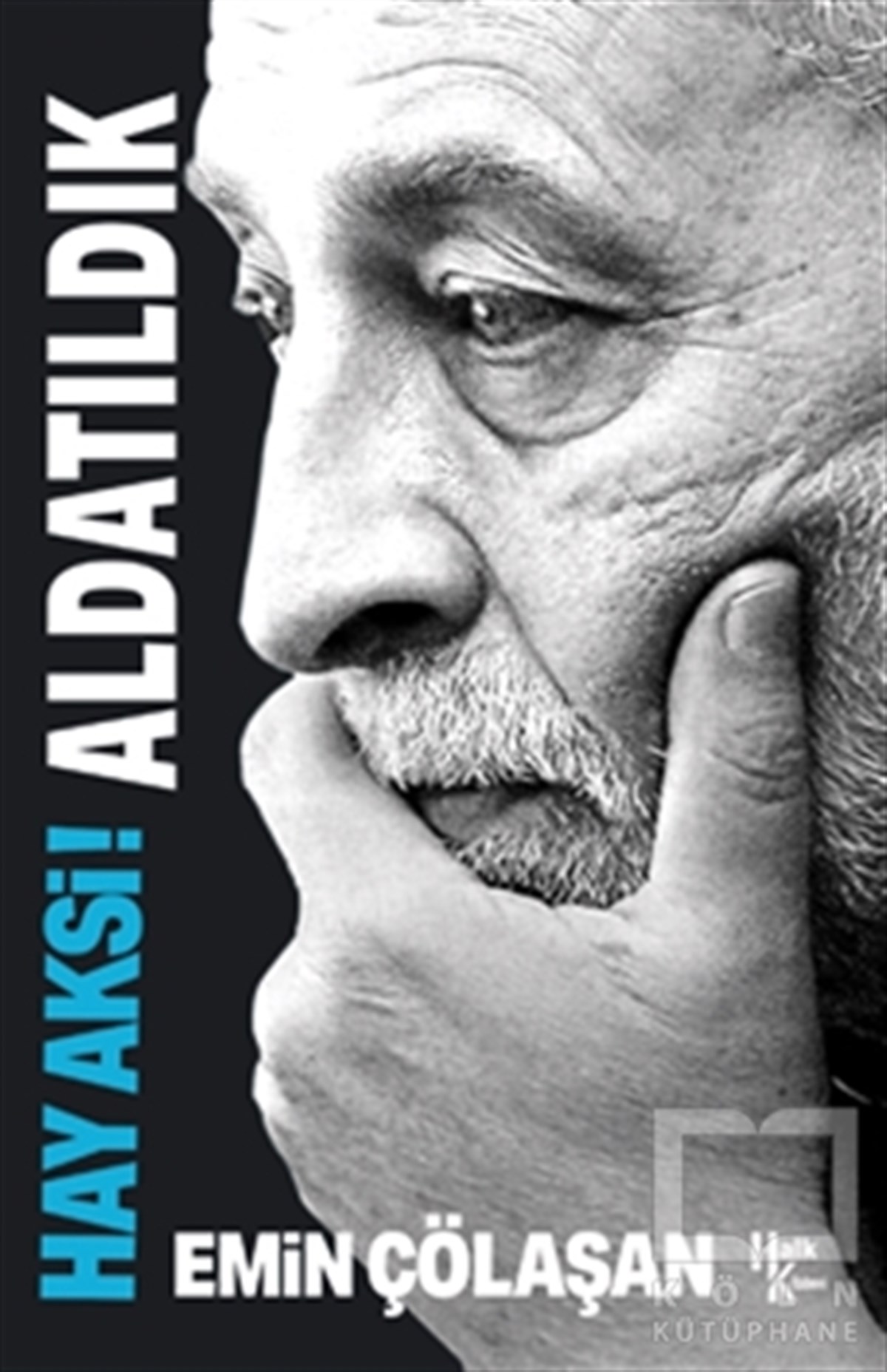 Emin ÇölaşanAraştırma-İncelemeHay Aksi! Aldatıldık
