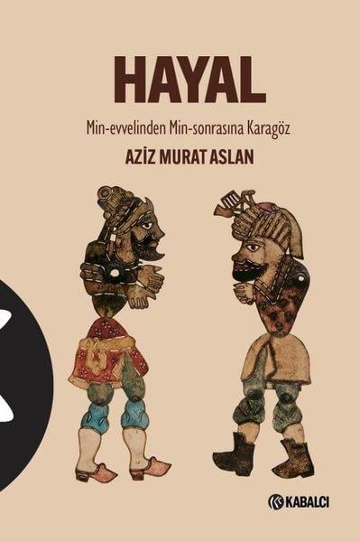 Aziz Murat AslanEleştiri & Kuram & İnceleme KitaplarıHayal: Min - Evvelinden Min-Sonrasına Karagöz