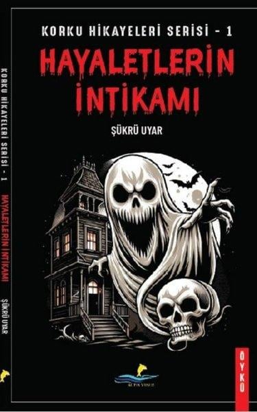 Şükrü UyarHorror & Thriller Hayaletlerin İntikamı - Korku Hikayeleri Serisi 1