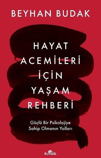 Beyhan BudakPsikoloji KitaplarıHayat Acemileri İçin Yaşam Rehberi - Güçlü Bir Psikolojiye Sahip Olmanın Yolları