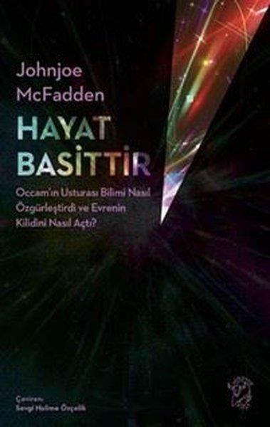 Johnjoe McFaddenPopüler Bilim KitaplarıHayat Basittir - Occam'ın Usturası Bilimi Nasıl Özgürleştirdi ve Evrenin Kilidini Nasıl Açtı?