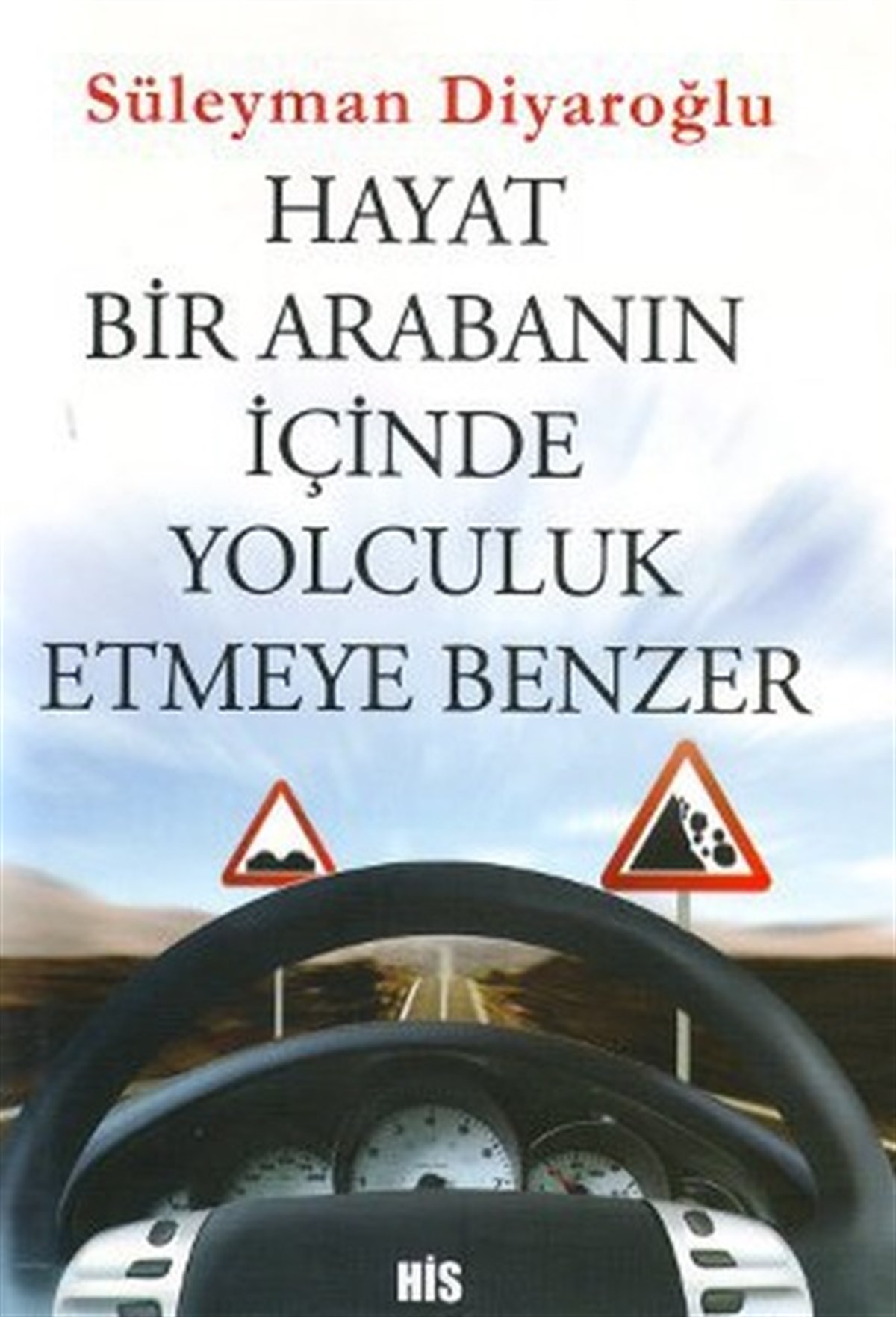 Süleyman DiyaroğluKişisel Gelişim KitaplarıHayat Bir Arabanın İçinde Yolculuk Etmeye Benzer