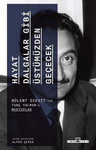 Bülent EcevitAnı & Mektup & Günlük KitaplarıHayat Dalgalar Gibi Üstümüzden Geçecek-  Bülent Ecevit'ten Tunç Yalman'a Mektuplar