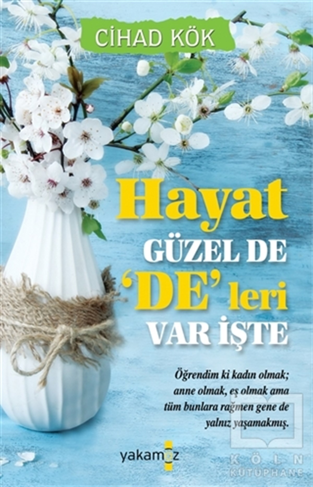 Cihad KökDenemeHayat Güzel De ‘De'leri Var İşte