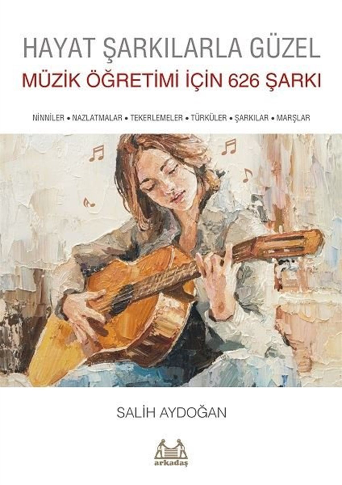 Salih AydoğanMusik BücherHayat Şarkılarla Güzel: Müzik Öğretimi için 626 Şarkı
