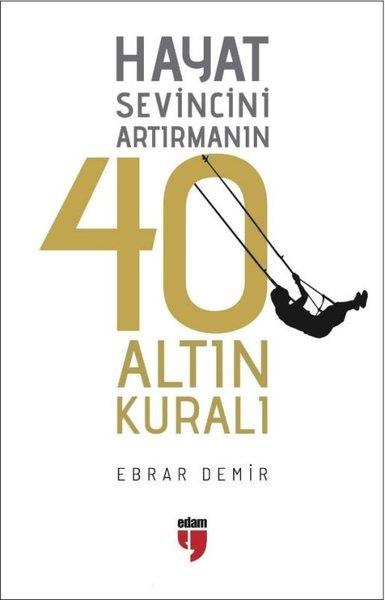 Ebrar DemirKişisel Gelişim KitaplarıHayat Sevincini Artırmanın 40 Altın Kuralı