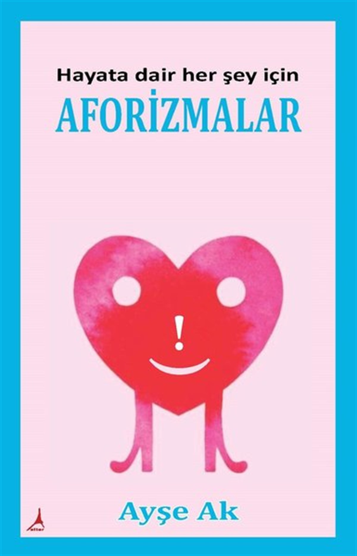 Ayşe AkFelsefe BilimiHayata Dair Her Şey İçin Aforizmalar
