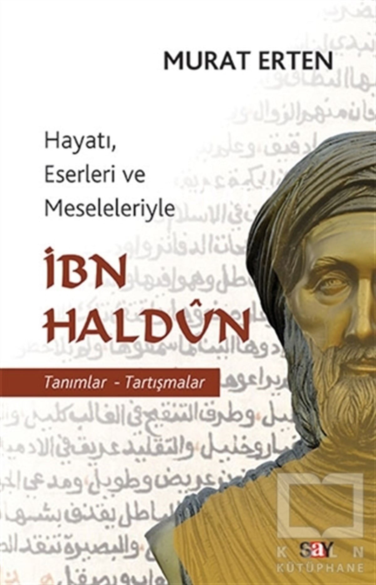 Murat ErtenTarihi Biyografi ve Otobiyografi KitaplarıHayatı, Eserleri ve Meseleleriyle İbn Haldun