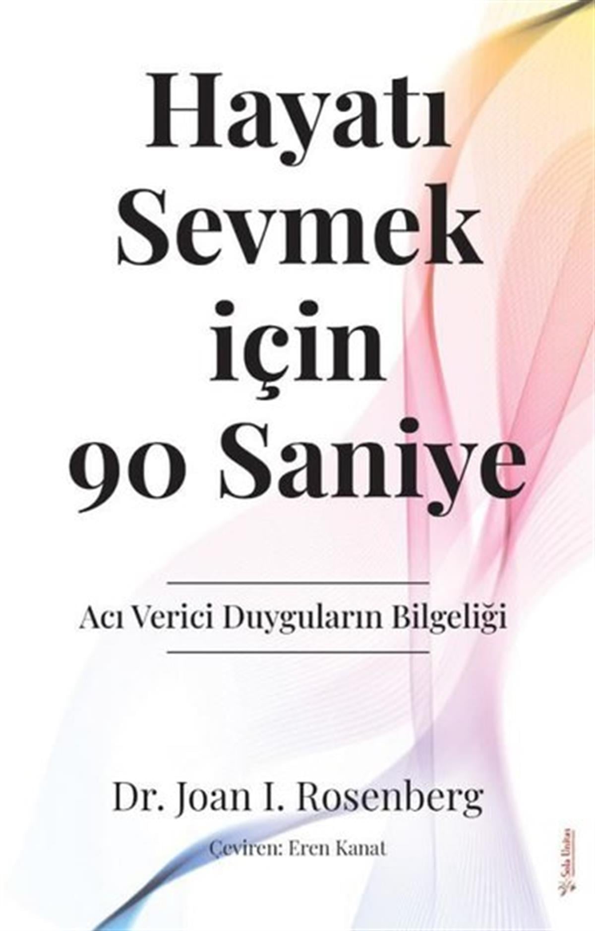 Joan İ. RosenbergPsychologieHayatı Sevmek için 90 Saniye - Acı Verici Duyguların Bilgeliği
