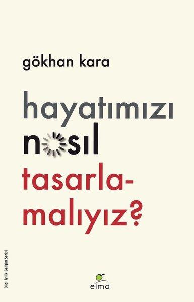 Gökhan KaraKişisel Gelişim KitaplarıHayatımızı Nasıl Tasarlamalıyız?
