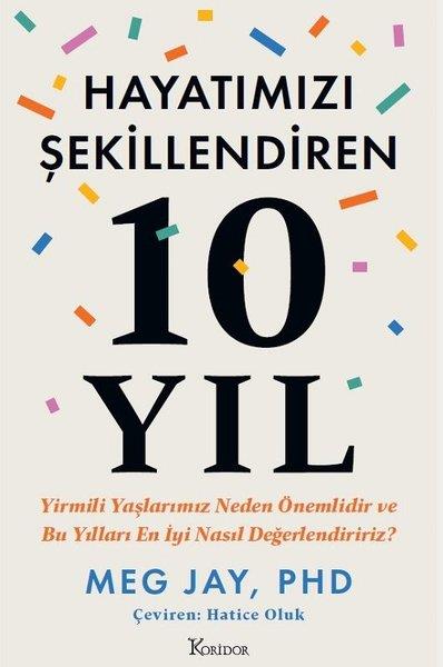 Meg JayKişisel Gelişim KitaplarıHayatımızı Şekillendiren 10 Yıl - Yirmili Yaşlarımız Neden Önemlidir ve Bu Yılları En İyi Nasıl Değerlendiririz?