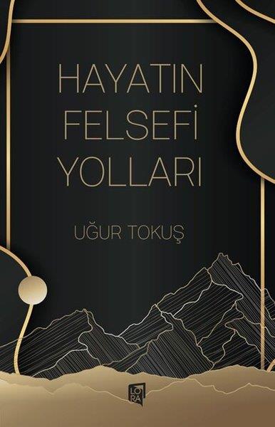 Uğur TokuşFelsefe BilimiHayatın Felsefi Yolları