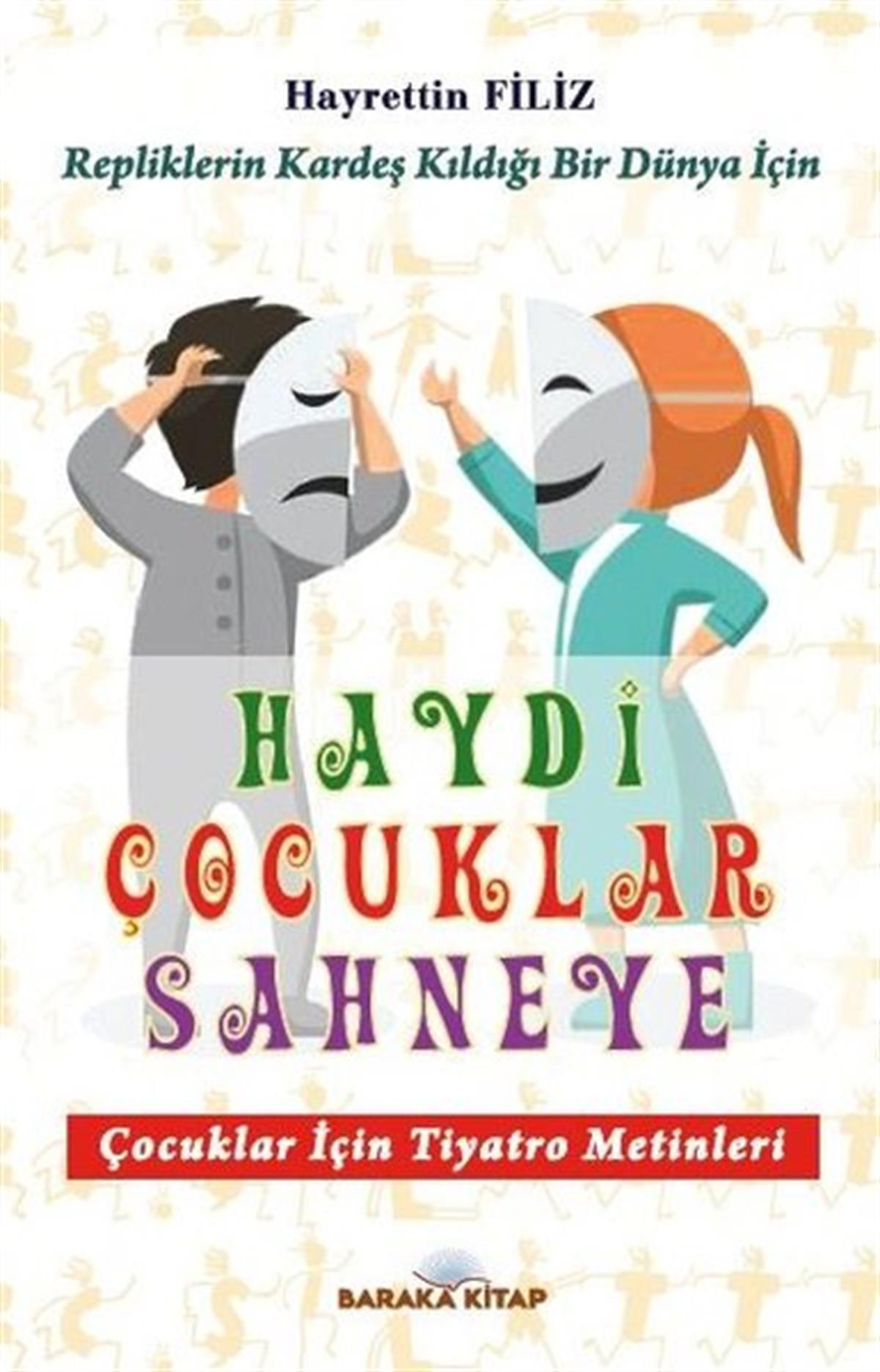 Hayrettin FilizEtkinlik KitaplarıHaydi Çocuklar Sahneye - Çocuklar için Tiyatro Metinleri