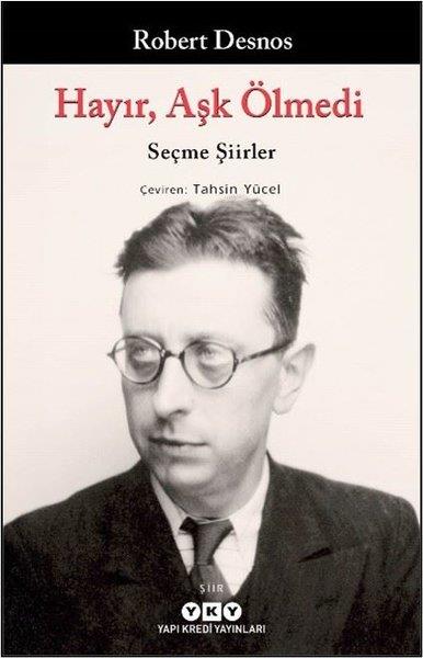 Robert DesnosDünya ŞiiriHayır Aşk Ölmedi - Seçme Şiirler