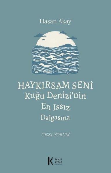 Hasan AkayGezi Rehberi KitaplarıHaykırsam Seni Kuğu Denizi'nin En Issız Dalgasına