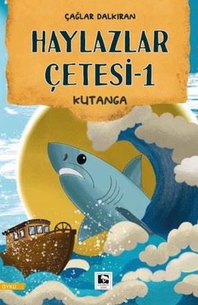 Çağlar DalkıranÇocuk Gençlik RomanlarıHaylazlar Çetesi 1 - Kutanga