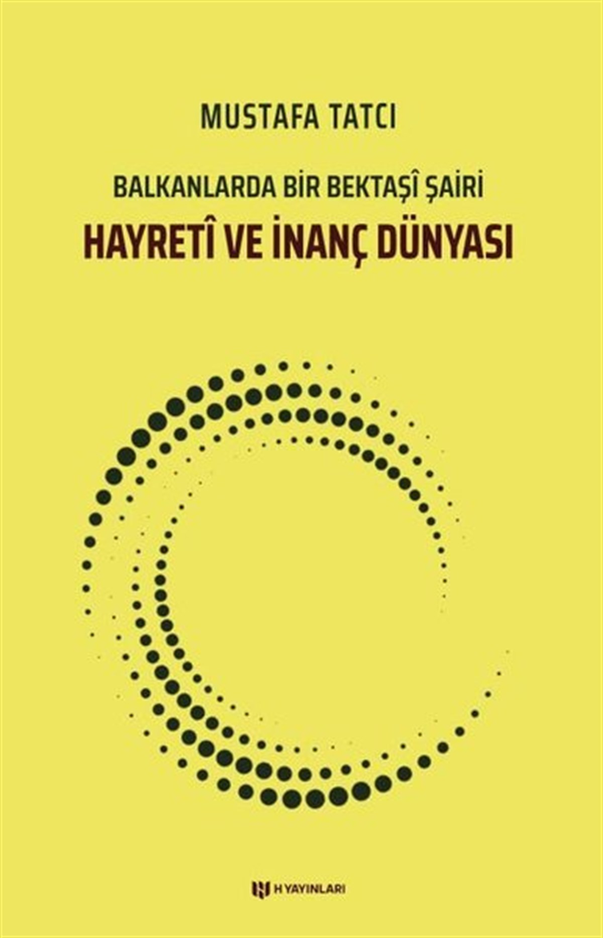 Mustafa TatcıTasavvuf KitaplarıHayreti ve İnanç Dünyası - Balkanlarda Bir Bektaşi Şairi