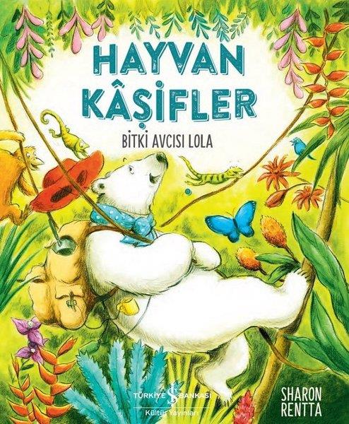 Sharon RenttaEgitim Etkinlik KitaplariHayvan Kaşifler - Bitki Avcısı Lola