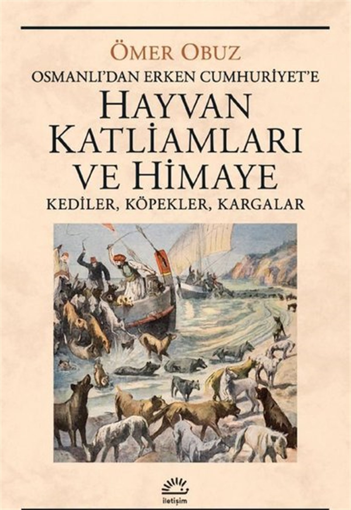 Ömer ObuzOsmanli TarihiHayvan Katliamları ve Himaye: Kediler, Köpekler, Kargalar - Osmanlı'dan Erken Cumhuriyet'e