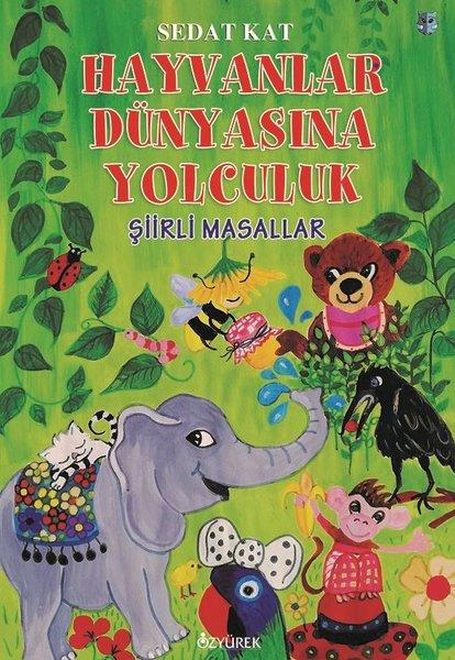 Sedat KatEgitim Etkinlik KitaplariHayvanlar Dünyasına Yolculuk - Şiirli Masallar