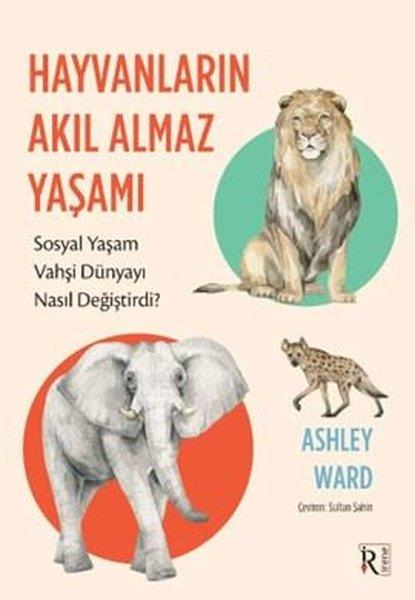Ashley WardPopüler Bilim KitaplarıHayvanların Akıl Almaz Yaşamı