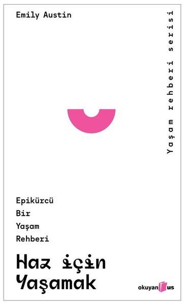 Emily AustinFelsefe BilimiHaz İçin Yaşamak: Epikürcü Bir Yaşam Rehberi - Yaşam Rehberi Serisi