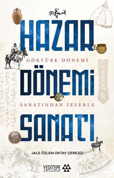 Jale ÖzlemSanat Kuramı KitaplarıHazar Dönemi Sanatı - Göktürk Dönemi Sanatından İzlerle