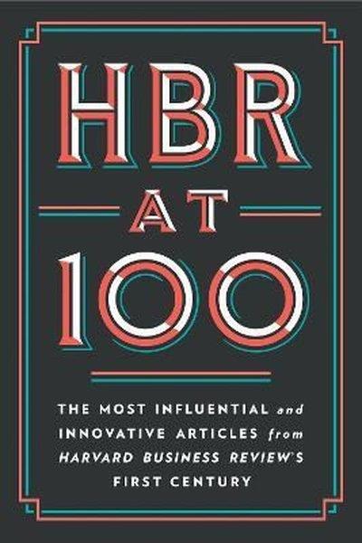Harvard Business Review PressBusiness and EconomicsHBR at 100: The Most Influential and Innovative Articles from Harvard Business Review's First Centur