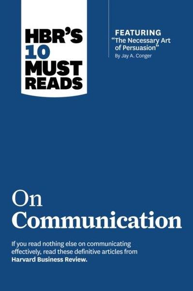 Business ReviewBusiness and EconomicsHBR's 10 Must Reads on Communication (with featured article The Necessary Art of Persuasion by Ja