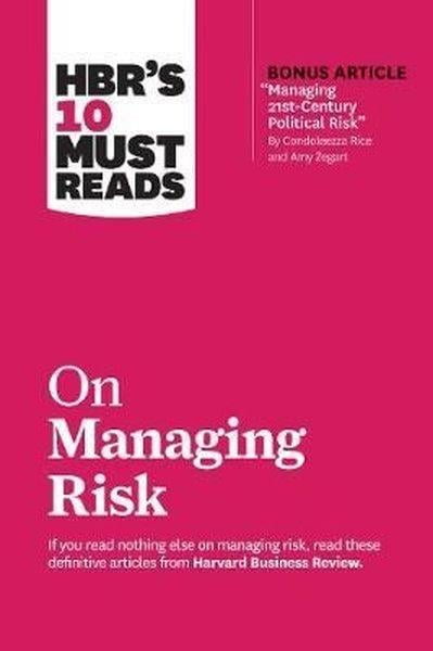 KolektifBusiness and EconomicsHBR's 10 Must Reads on Managing Risk (with bonus article Managing 21st-Century Political Risk
