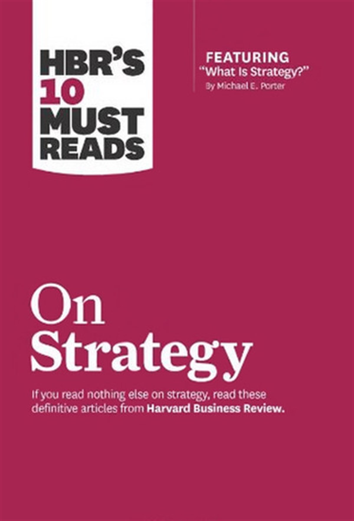 Business ReviewBusiness and EconomicsHBR's 10 Must Reads on Strategy (including featured article What Is Strategy? by Michael E. Porter