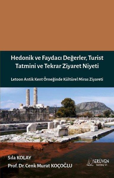Cenk Murat KoçoğluArkeolojiHedonik ve Faydacı Değerler, Turist Tatmini ve Tekrar Ziyaret Niyeti - Letoon Antik Kent Örneğinde Kültürel Miras Ziyareti