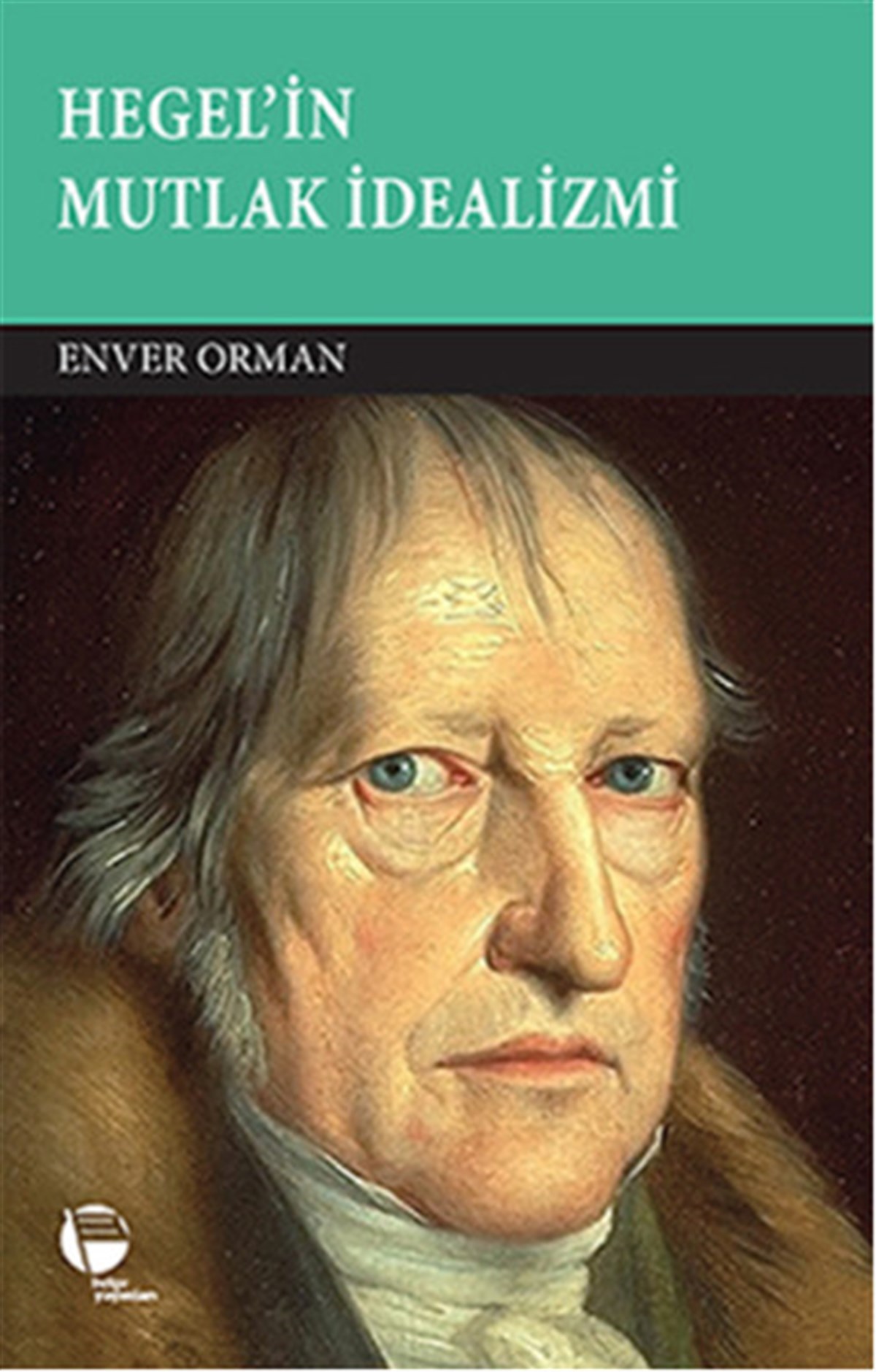 Enver OrmanFelsefe BilimiHegel'in Mutlak İdealizmi