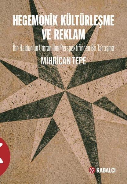 Mihrican TepeFelsefe BilimiHegemonik  Kültürleşme ve Reklam - İbn Haldunun Umran İlmi Perspektifinden Bir Tartışma