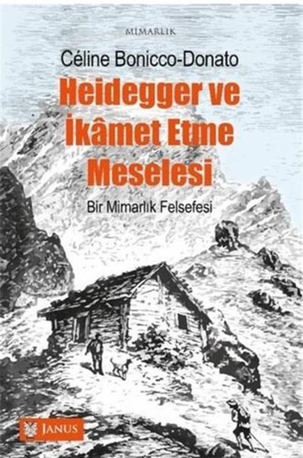Celine Bonicco DonatoFelsefe BilimiHeidegger ve İkamet Etme Meselesi - Bir Mimarlık Felsefesi