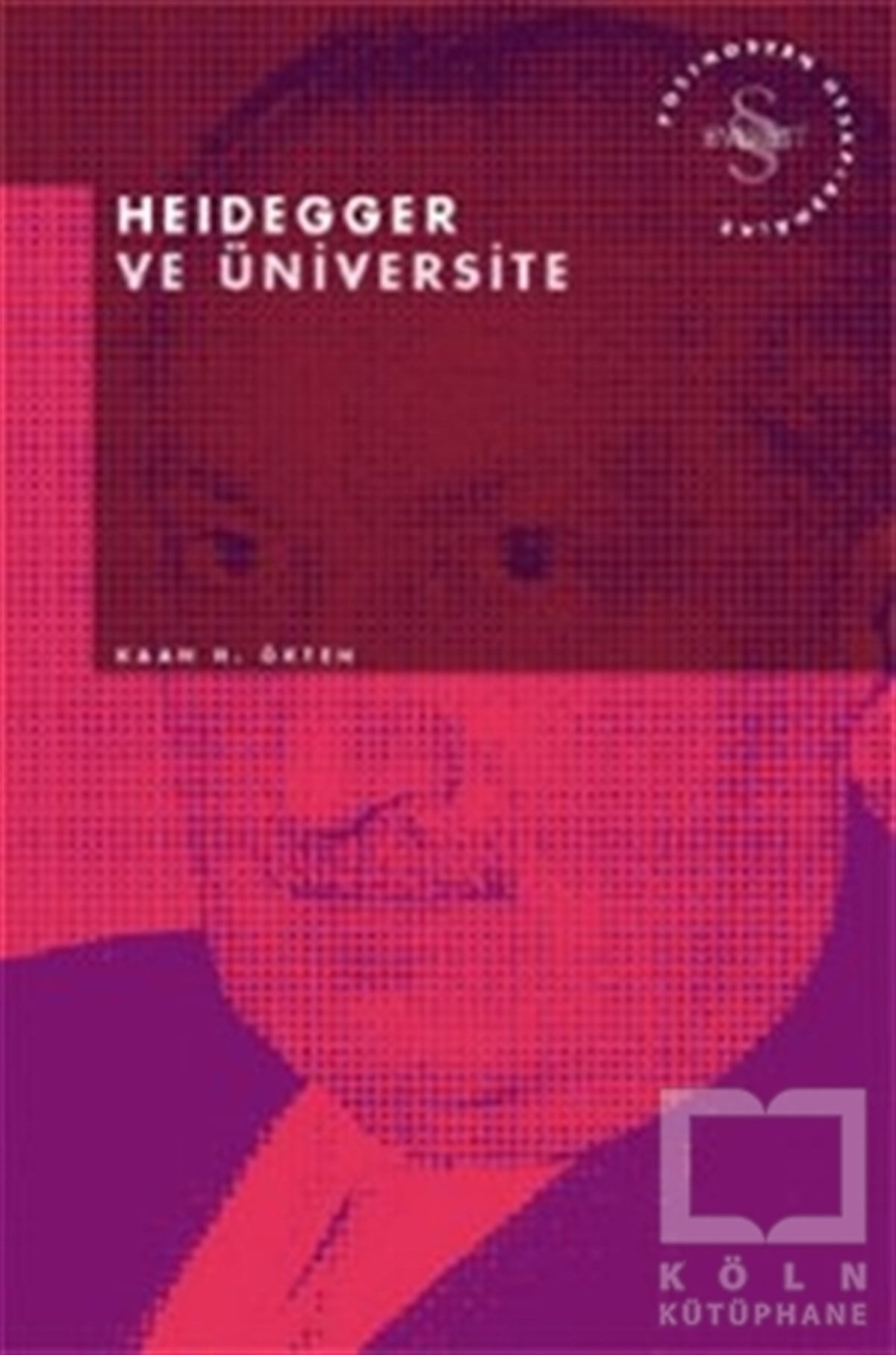 Kaan H. ÖktenFelsefi AkımlarHeidegger ve Üniversite Postmodern Hesaplaşmalar