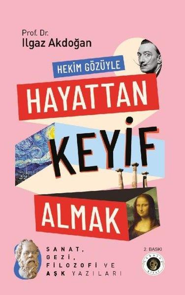 Ilgaz AkdoğanSanat Kuramı KitaplarıHekim Gözüyle Hayattan Keyif Almak - Sanat, Gezi, Filozofi ve Aşk Yazıları
