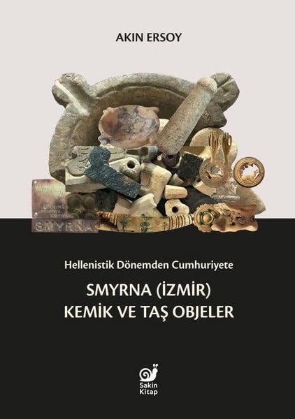 Akın ErsoyArkeolojiHellenistik Dönemden Cumhuriyete Smyrna (İzmir) Kemik ve Taş Objeler