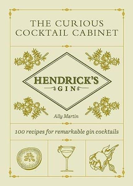 Ally MartinBeverageHendrick's Gin's The Curious Cocktail Cabinet : 100 recipes for remarkable gin cocktails