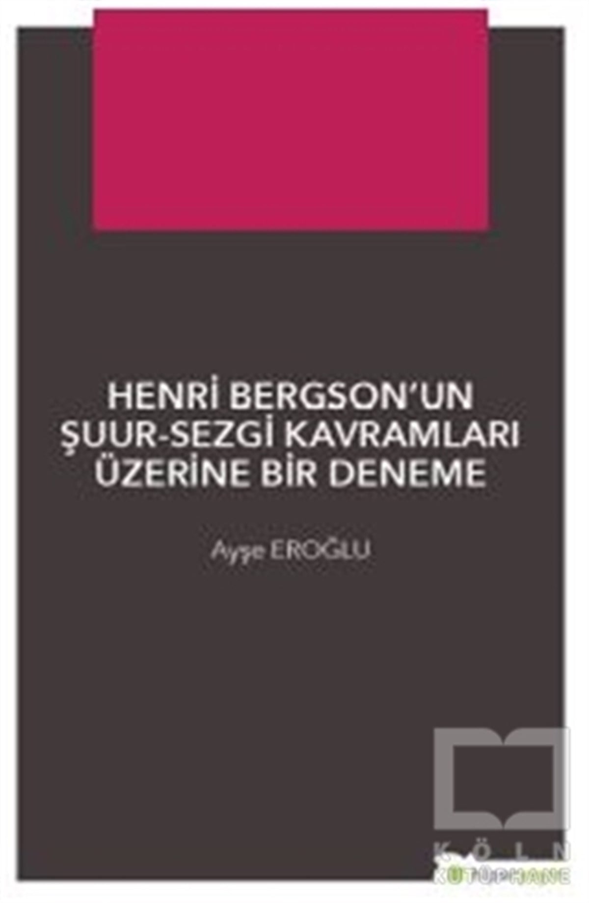 Henri Bergson’un Şuur - Sezgi Kavramları Üzerine Bir Deneme