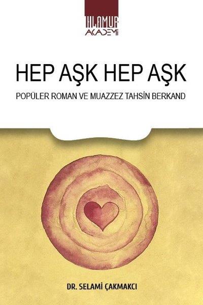 Selami ÇakmakcıEleştiri & Kuram & İnceleme KitaplarıHep Aşk Hep Aşk - Popüler Roman ve Muazzez Tahsin Berkand