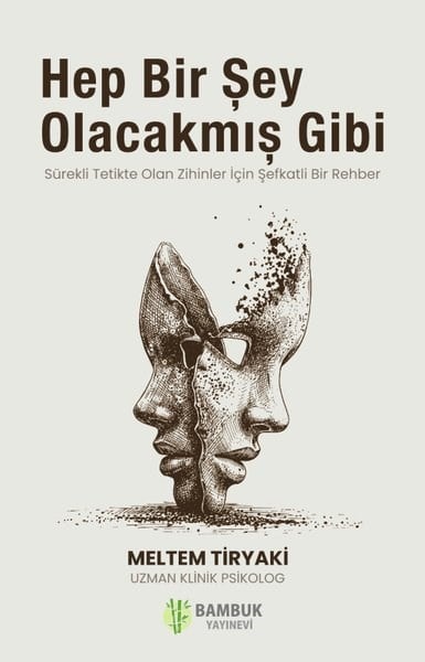 Meltem TiryakiBeden SağlığıHep Bir Sey Olacakmıs Gibi-Sürekli Tetikte Olan Zihinler İçin Şefkatli Bir Rehber