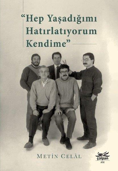 Metin CelalAnı & Mektup & Günlük KitaplarıHep Yaşadığımı Hatırlatıyorum Kendime